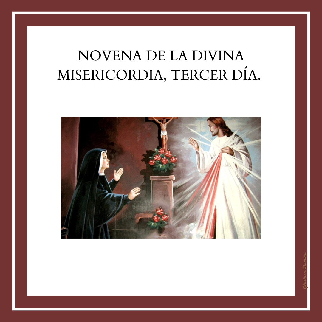 TERCER DÍA DE LA NOVENA DE LA DIVINA MISERICORDIA Gloriosa Domina