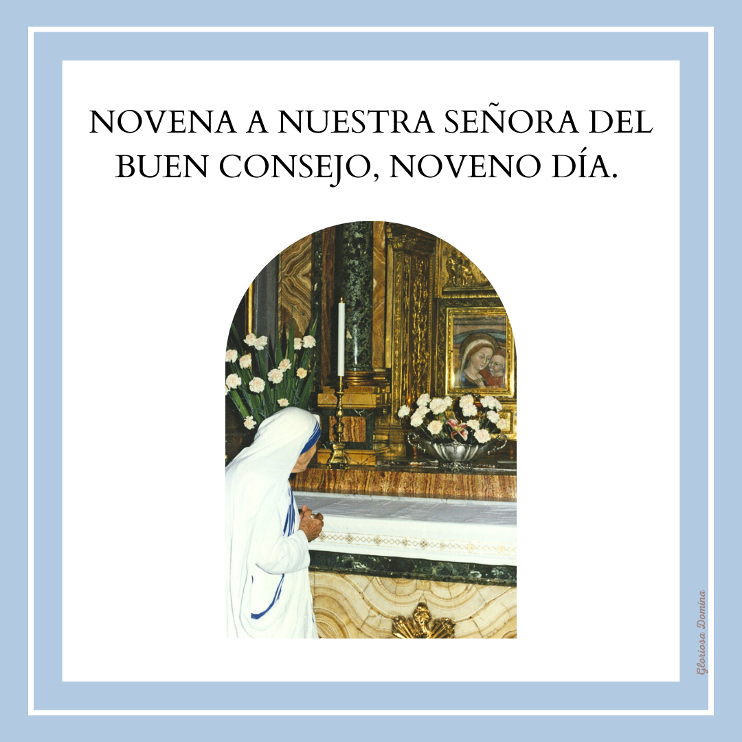 NOVENO DÍA DE LA NOVENA A NUESTRA SEÑORA DEL BUEN CONSEJO Gloriosa